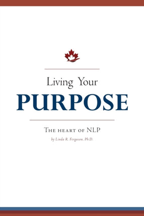Living Your Purpose The Heart of NLP
