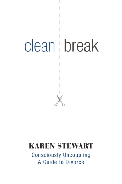 Clean Break Consciously Uncoupling A Guide to Divorce
