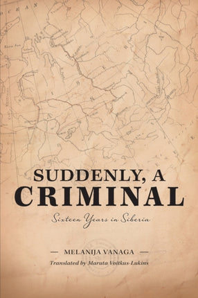 Suddenly a Criminal Sixteen Years in Siberia