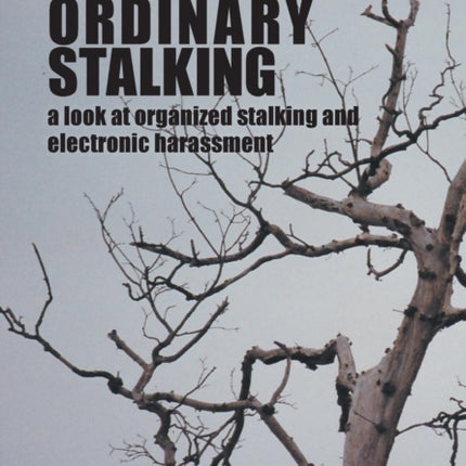 No Ordinary Stalking a look at organized stalking and electronic harassment