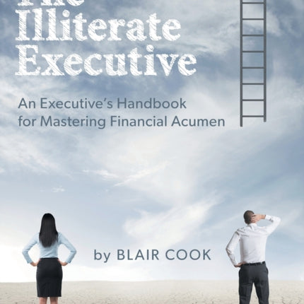 The Illiterate Executive An Executives Handbook for Mastering Financial Acumen