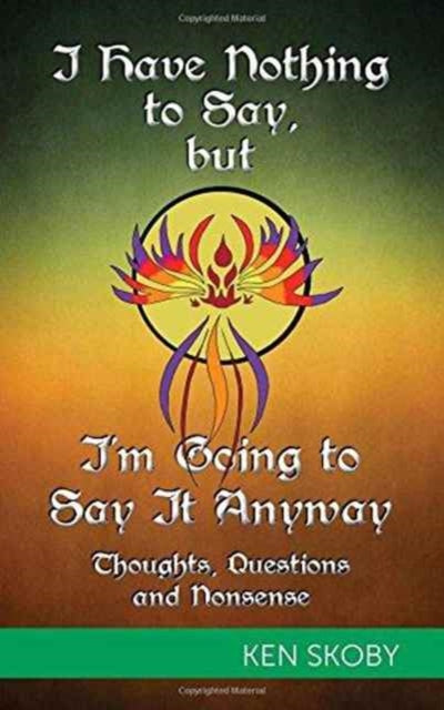 I Have Nothing to Say but Im Going to Say It