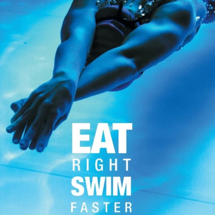 Eat Right Swim Faster Nutrition for Maximum Performance