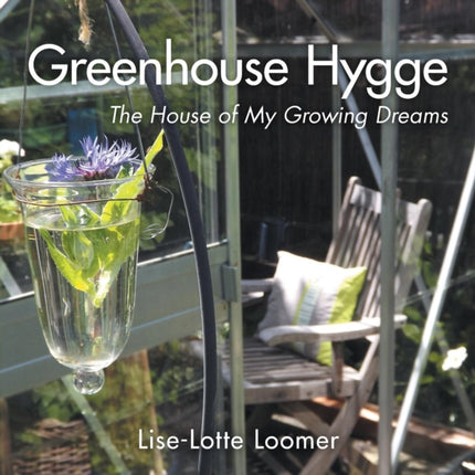 Greenhouse Hygge The House of My Growing Dreams