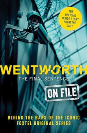 Wentworth - The Final Sentence On File: Behind the bars of the iconic FOXTEL Original series