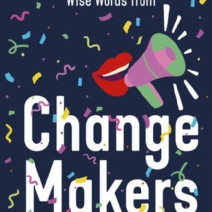 Wise Words from Change Makers: Smart and inclusive life advice from diverse heroes