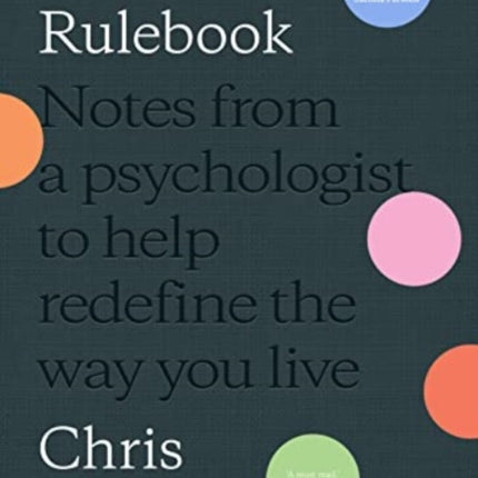 The New Rulebook: Notes from a psychologist to help redefine the way you live, for fans of Glennon Doyle, Brené Brown, Elizabeth Gilbert and Julie Smith