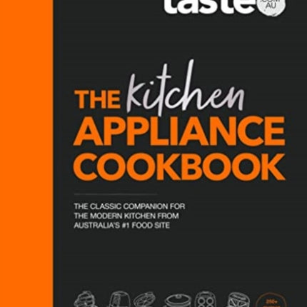 The Kitchen Appliance Cookbook: The only book you need for appliance cooking from Australia's #1 food site taste.com.au