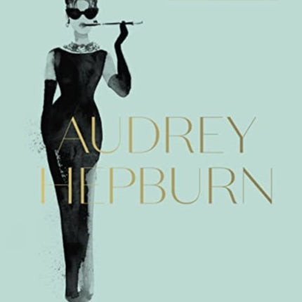 Audrey Hepburn: Icons Of Style, for fans of Megan Hess, The Little Books of Fashion and The Complete Catwalk Collections