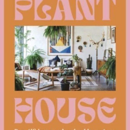 Plant House: Beautiful spaces inspired by nature