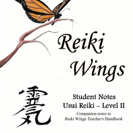Reiki Wings Student Notes Usui Reiki  Level II Companion notes to Reiki Wings Teachers Handbook
