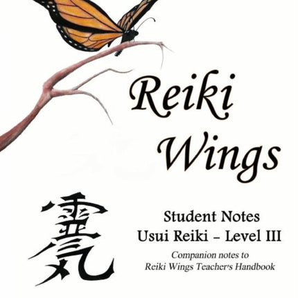 Reiki Wings Student Notes Usui Reiki  Level III Companion notes to Reiki Wings Teachers Handbook
