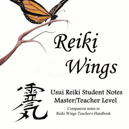 Reiki Wings Usui Reiki Student Notes MasterTeacher Level Companion notes to Reiki Wings Teachers Handbook