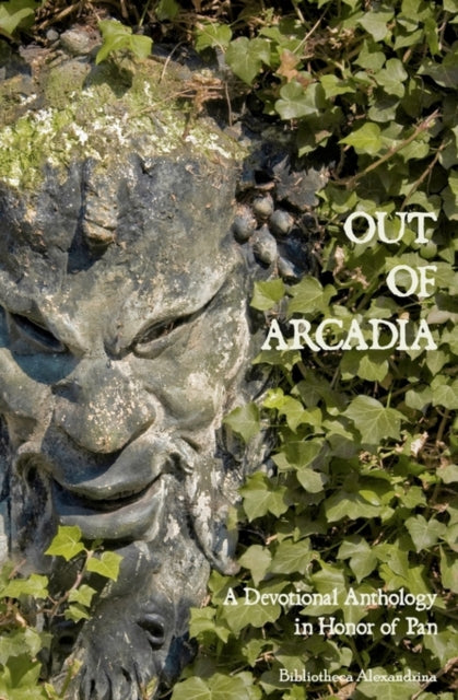 Out of Arcadia A Devotional Anthology in Honor of Pan Bibliotheca Alexandrina