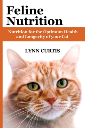 Feline Nutrition Nutrition for the Optimum Health and Longevity of your Cat