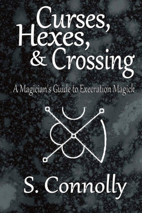 Curses Hexes  Crossing A Magicians Guide to Execration Magick