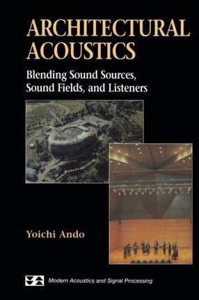 Architectural Acoustics Blending Sound Sources Sound Fields and Listeners Modern Acoustics and Signal Processing