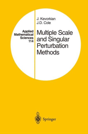 Multiple Scale and Singular Perturbation Methods 114 Applied Mathematical Sciences