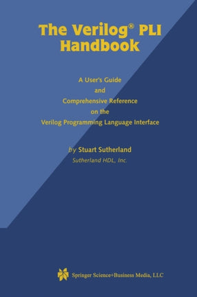 The Verilog PLI Handbook A Users Guide and Comprehensive Reference on the Verilog Programming Language Interface