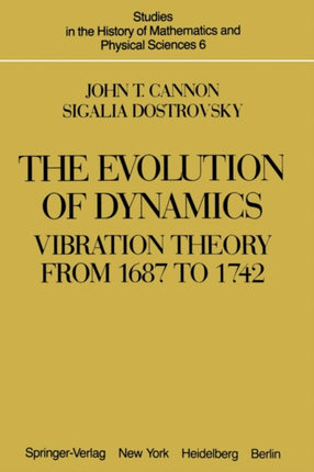 The Evolution of Dynamics Vibration Theory from 1687 to 1742 Vibration Theory from 1687 to 1742  Vibration Theory from 1687 to 1742 Studies in the History of Mathematics and Physical Sciences