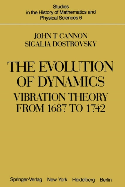 The Evolution of Dynamics Vibration Theory from 1687 to 1742 Vibration Theory from 1687 to 1742  Vibration Theory from 1687 to 1742 Studies in the History of Mathematics and Physical Sciences