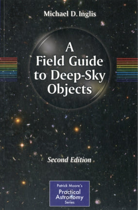 A Field Guide to DeepSky Objects Second Edition The Patrick Moore Practical Astronomy Series