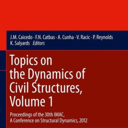 Topics on the Dynamics of Civil Structures, Volume 1: Proceedings of the 30th IMAC, A Conference on Structural Dynamics, 2012