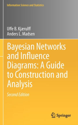 Bayesian Networks and Influence Diagrams A Guide to Construction and Analysis 22 Information Science and Statistics