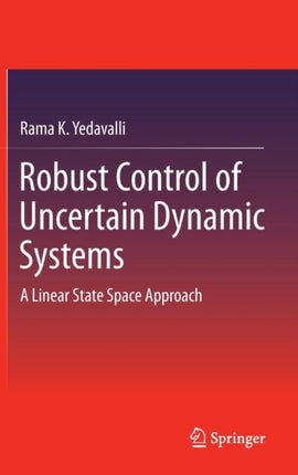 Robust Control of Uncertain Dynamic Systems A Linear State Space Approach