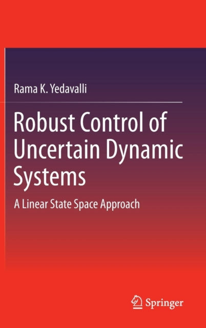 Robust Control of Uncertain Dynamic Systems A Linear State Space Approach