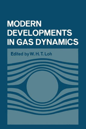 Modern Developments in Gas Dynamics Based Upon A Course On Modern Developments In Fluid Mechanics And Heat Transfer Given At The University Of California At Los Angeles