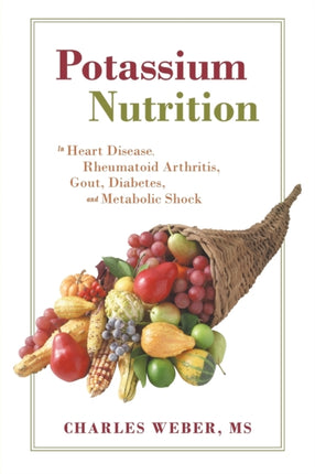Potassium Nutrition In Heart Disease Rheumatoid Arthritis Gout Diabetes and Metabolic Shock