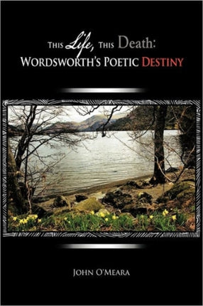 This Life This Death Wordsworths Poetic Destiny