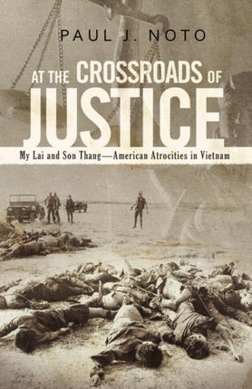 At the Crossroads of Justice My Lai and Son ThangAmerican Atrocities in Vietnam