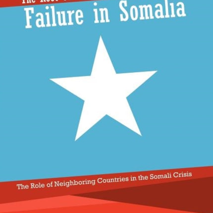 The Root Causes of the United Nations Failure in Somalia The Role of Neighboring Countries in the Somali Crisis