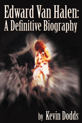 Edward Van Halen A Definitive Biography