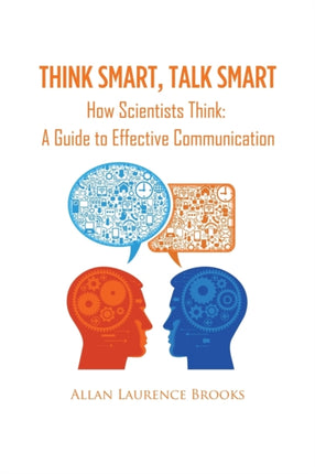 Think Smart Talk Smart How Scientists Think A Guide to Effective Communication