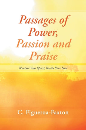 Passages of Power Passion and Praise Nurture Your Spirit Soothe Your Soul