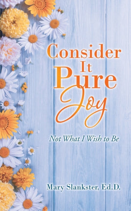 Consider It Pure Joy: Not What I Wish to Be