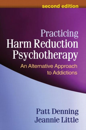 Practicing Harm Reduction Psychotherapy, Second Edition: An Alternative Approach to Addictions