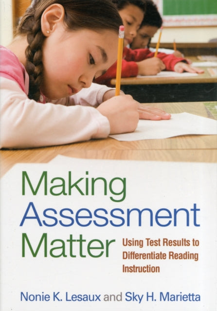 Making Assessment Matter: Using Test Results to Differentiate Reading Instruction