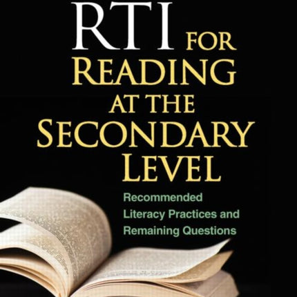 RTI for Reading at the Secondary Level: Recommended Literacy Practices and Remaining Questions