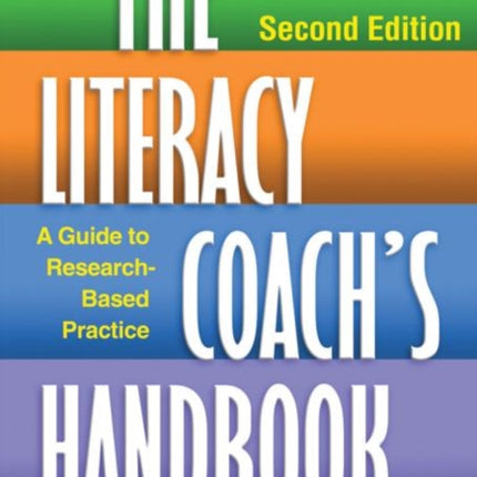 The Literacy Coach's Handbook, Second Edition: A Guide to Research-Based Practice