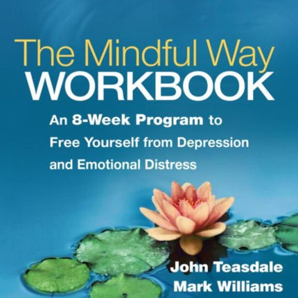 The Mindful Way Workbook: An 8-Week Program to Free Yourself from Depression and Emotional Distress