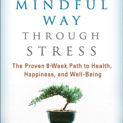 The Mindful Way through Stress: The Proven 8-Week Path to Health, Happiness, and Well-Being