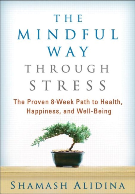 The Mindful Way through Stress: The Proven 8-Week Path to Health, Happiness, and Well-Being