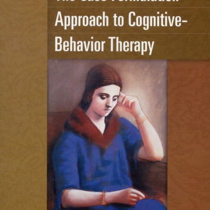 The Case Formulation Approach to Cognitive-Behavior Therapy