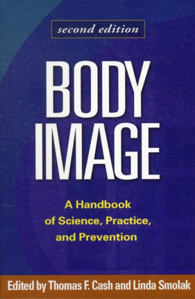 Body Image: A Handbook of Science, Practice, and Prevention