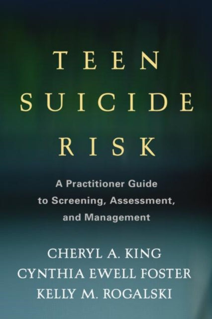 Teen Suicide Risk: A Practitioner Guide to Screening, Assessment, and Management