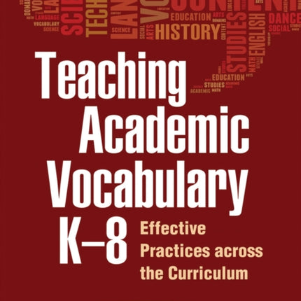 Teaching Academic Vocabulary K-8: Effective Practices across the Curriculum